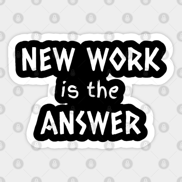 New Work is The Answer Sticker by Brono